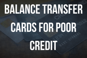 Balance Transfer Cards for Poor Credit